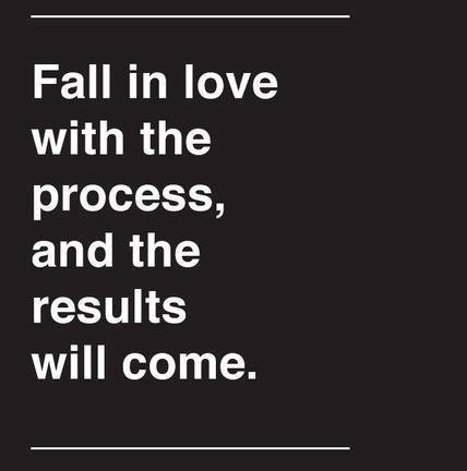 Fall in love with the process